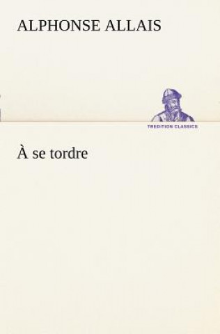 Carte se tordre Alphonse Allais