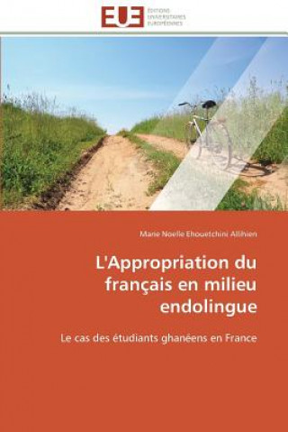 Kniha L'Appropriation Du Fran ais En Milieu Endolingue Marie Noelle Ehouetchini Allihien