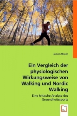 Kniha Ein Vergleich der physiologischen Wirkungsweise von Walking und Nordic Walking Janine Allnoch