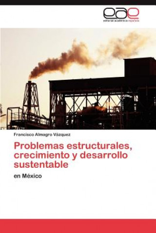 Carte Problemas estructurales, crecimiento y desarrollo sustentable Francisco Almagro Vázquez