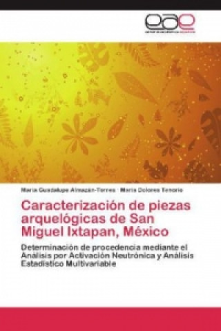 Książka Caracterización de piezas arquelógicas de San Miguel Ixtapan, México María Guadalupe Almazán-Torres