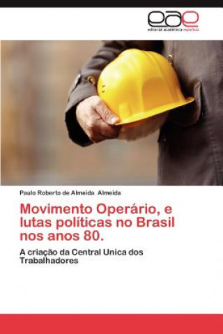 Kniha Movimento Operario, E Lutas Politicas No Brasil Nos Anos 80. Paulo Roberto de Almeida Almeida