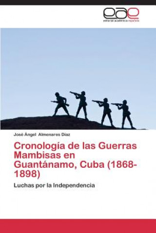 Kniha Cronologia de Las Guerras Mambisas En Guantanamo, Cuba (1868- 1898) José Ángel Almenares Díaz