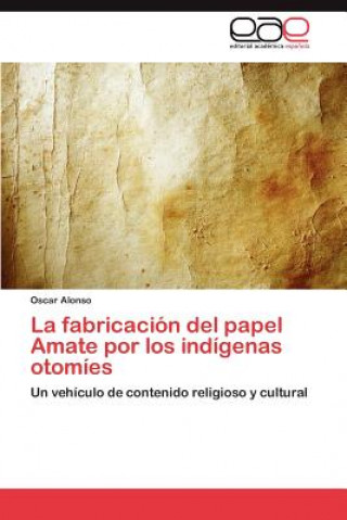 Buch Fabricacion del Papel Amate Por Los Indigenas Otomies Oscar Alonso