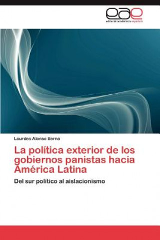 Knjiga Politica Exterior de Los Gobiernos Panistas Hacia America Latina Lourdes Alonso Serna