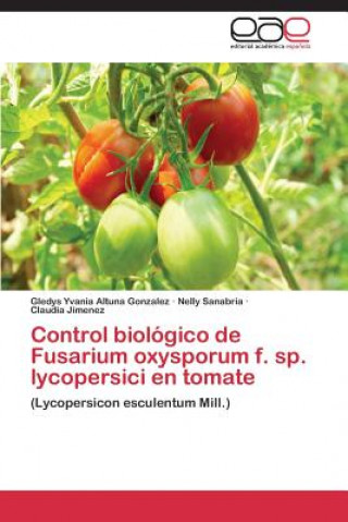 Kniha Control Biologico de Fusarium Oxysporum F. Sp. Lycopersici En Tomate Gledys Yvania Altuna Gonzalez