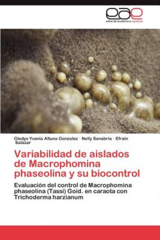 Kniha Variabilidad de aislados de Macrophomina phaseolina y su biocontrol Gledys Yvania Altuna Gonzalez