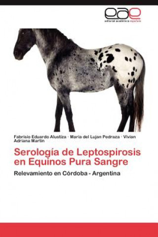 Kniha Serologia de Leptospirosis En Equinos Pura Sangre Fabrisio Eduardo Alustiza