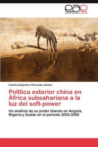 Carte Politica exterior china en Africa subsahariana a la luz del soft-power Camila Alejandra Alvarado Jaimes