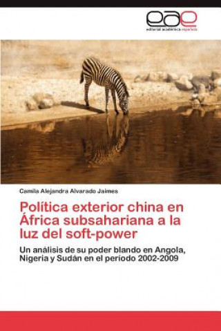 Buch Politica exterior china en Africa subsahariana a la luz del soft-power Camila Alejandra Alvarado Jaimes