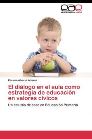Kniha dialogo en el aula como estrategia de educacion en valores civicos Carmen Álvarez Álvarez