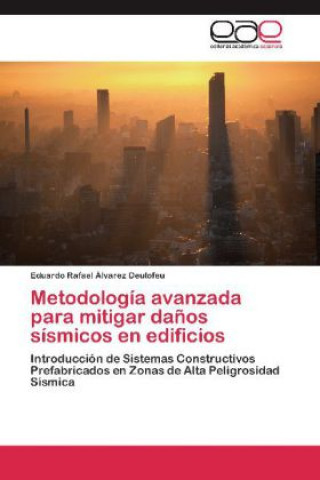 Libro Metodología avanzada para mitigar daños sísmicos en edificios Eduardo Rafael Álvarez Deulofeu