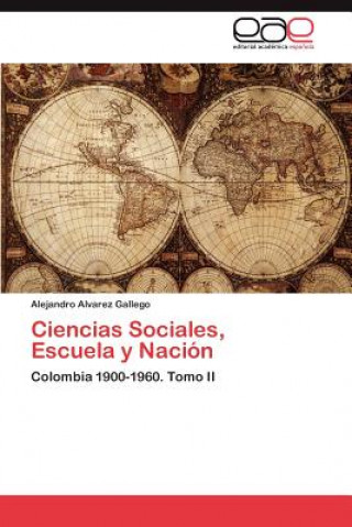 Kniha Ciencias Sociales, Escuela y Nacion Alejandro Alvarez Gallego