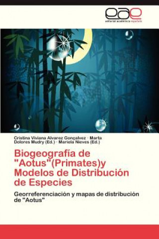 Kniha Biogeografia de Aotus(primates)y Modelos de Distribucion de Especies Cristina Viviana Alvarez Gonçalvez