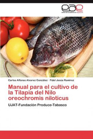 Książka Manual para el cultivo de la Tilapia del Nilo Oreochromis niloticus Carlos A. Alvarez González