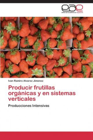 Buch Producir frutillas organicas y en sistemas verticales Ivan Ramiro Alvarez Jimenez