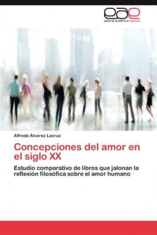 Carte Concepciones del Amor En El Siglo XX Alfredo Álvarez Lacruz