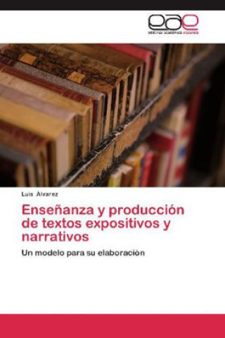 Könyv Enseñanza y producción de textos expositivos y narrativos Luis Alvarez
