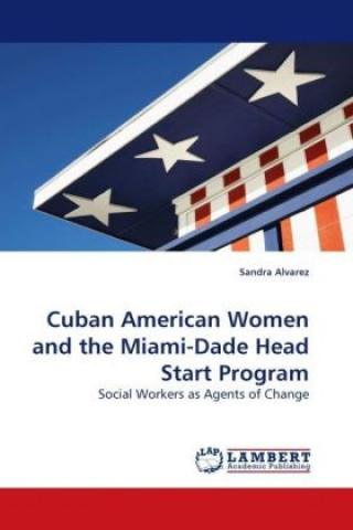 Kniha Cuban American Women and the Miami-Dade Head Start Program Sandra Alvarez