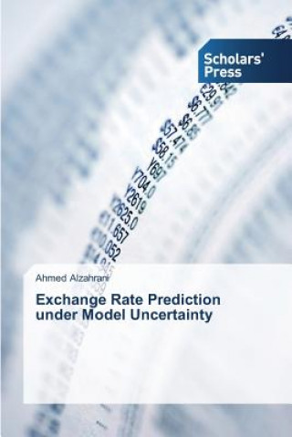 Carte Exchange Rate Prediction under Model Uncertainty Ahmed Alzahrani
