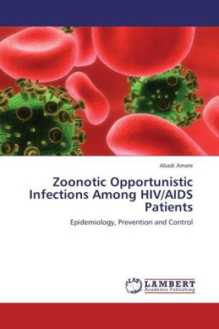 Könyv Zoonotic Opportunistic Infections Among HIV/AIDS Patients Abadi Amare
