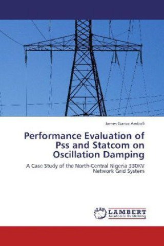 Könyv Performance Evaluation of Pss and Statcom on Oscillation Damping James Garba Ambafi