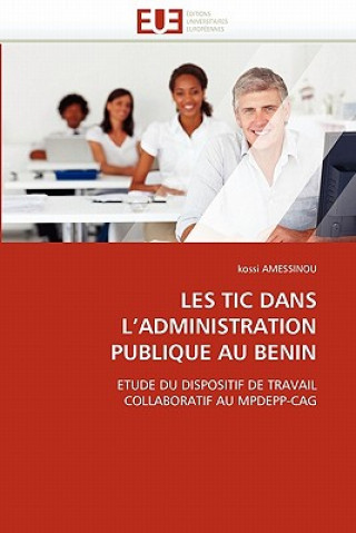 Kniha Les Tic Dans l'Administration Publique Au Benin Kossi Amessinou