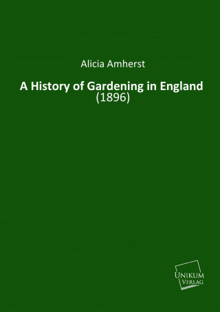 Kniha A History of Gardening in England Alicia Amherst