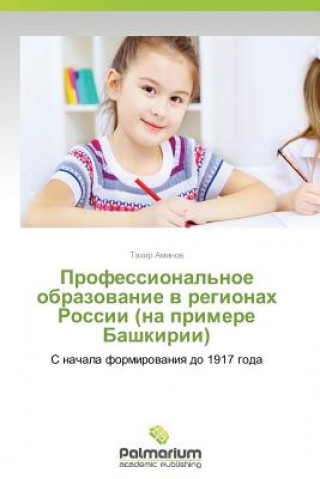 Könyv Professional'noe Obrazovanie V Regionakh Rossii (Na Primere Bashkirii) Takhir Aminov