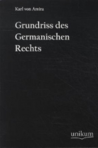 Kniha Grundriss des germanischen Rechts Karl von Amira