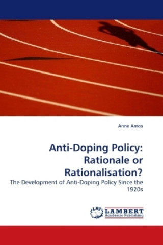 Kniha Anti-Doping Policy: Rationale or Rationalisation? Anne Amos