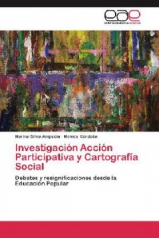 Kniha Investigación Acción Participativa y Cartografía Social Marina Silvia Ampudia