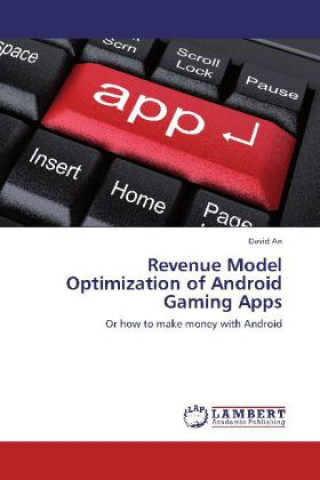 Könyv Revenue Model Optimization of Android Gaming Apps David An