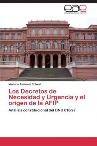 Könyv Decretos de Necesidad y Urgencia y el origen de la AFIP Mariano Anderete Schwal