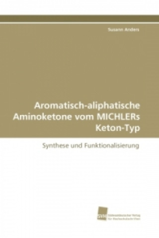 Книга Aromatisch-aliphatische Aminoketone vom MICHLERs Keton-Typ Susann Anders