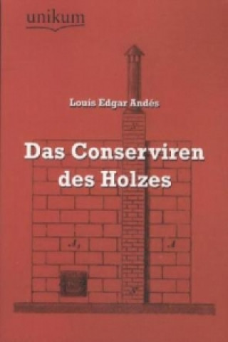 Book Das Conserviren des Holzes Louis E. Andés