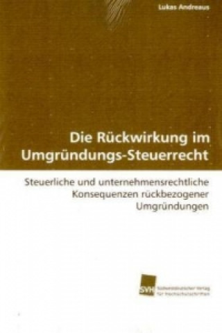 Kniha Die Rückwirkung im Umgründungs-Steuer-Recht Lukas Andreaus