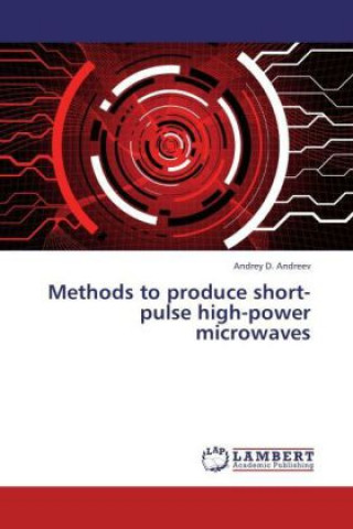 Kniha Methods to produce short-pulse high-power microwaves Andrey D. Andreev