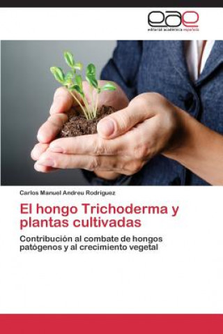 Book hongo Trichoderma y plantas cultivadas Carlos Manuel Andreu Rodríguez