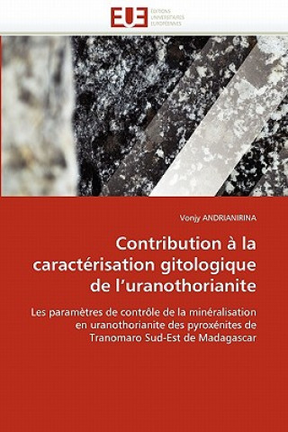 Книга Contribution a la caracterisation gitologique de l''uranothorianite Vonjy Andrianirina
