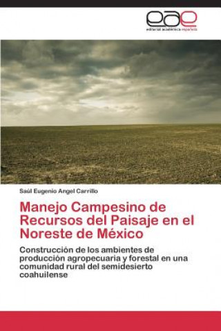 Könyv Manejo Campesino de Recursos del Paisaje En El Noreste de Mexico Saúl Eugenio Angel Carrillo