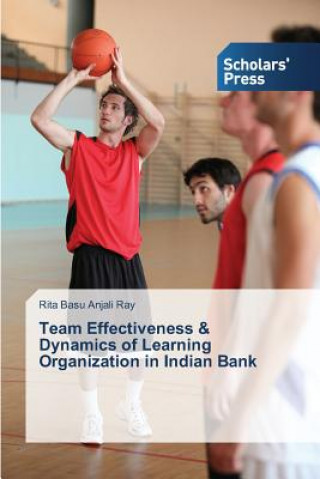 Book Team Effectiveness & Dynamics of Learning Organization in Indian Bank Rita Basu Anjali Ray