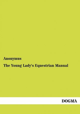 Kniha Young Lady's Equestrian Manual Anonymus