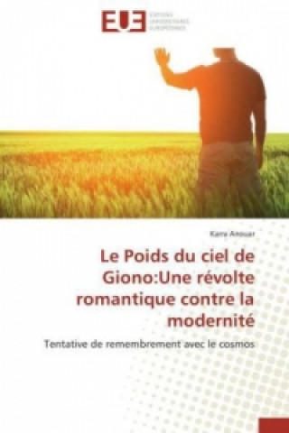 Kniha Le Poids du ciel de Giono:Une révolte romantique contre la modernité Karra Anouar