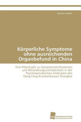 Kniha Koerperliche Symptome ohne ausreichenden Organbefund in China Kathrin Anselm