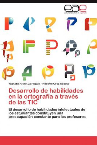 Könyv Desarrollo de habilidades en la ortografia a traves de las TIC Yáskara Arafet Zaragoza