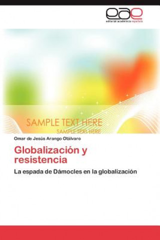 Kniha Globalizacion y resistencia Omar de Jesús Arango Otálvaro