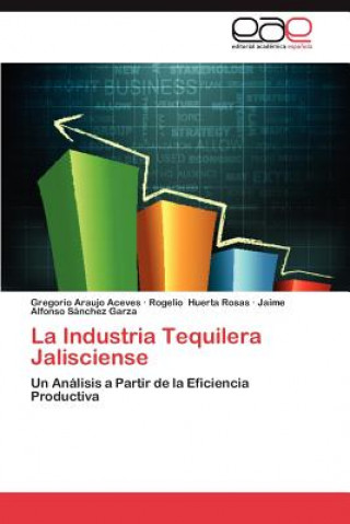 Kniha Industria Tequilera Jalisciense Gregorio Araujo Aceves