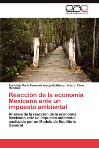 Książka Reaccion de La Economia Mexicana Ante Un Impuesto Ambiental Zuelclady María Fernanda Araujo Gutiérrez