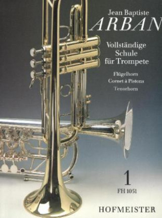 Tiskovina Vollständige Schule für Trompete, Flügelhorn, Cornet à Pistons, Tenorhorn. Tl.1 Jean B. Arban